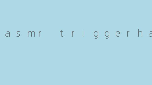 asmr triggerhappy